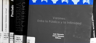 Varones, entre lo público y la intimidad. José Olavarría y Arturo Márquez (Eds).