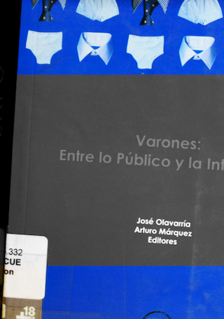 Varones, entre lo público y la intimidad. José Olavarría y Arturo Márquez (Eds).